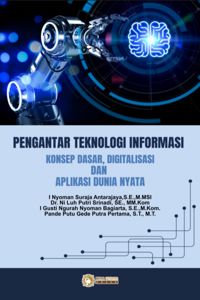 Pengantar Teknologi Informasi Konsep Dasar, Digitalisasi, dan Aplikasi Dunia Nyata