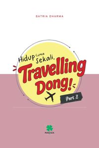 HIDUP CUMA SEKALI, TRAVELLING DONG! (Part 2)