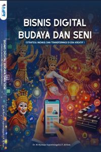 BISNIS DIGITAL BUDAYA DAN SENI : Strategi, Inovasi, dan Transformasi di Era Kreatif 