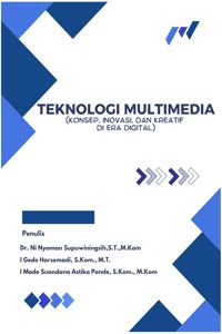 TEKNOLOGI MULTIMEDIA : KONSEP, INOVASI, DAN KREATIF DI ERA DIGITAL