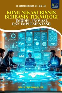 KOMUNIKASI BISNIS BERBASIS TEKNOLOGI (MODEL, INOVASI, DAN IMPLEMENTASI)
